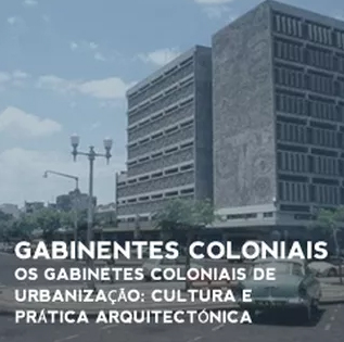 Os Gabinetes Coloniais de Urbanização: Cultura e Prática Arquitectónica