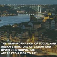 Transformação da estrutura social e urbana das Áreas Metropolitanas de Lisboa e do Porto no período de 1950 a 2011